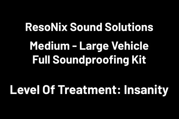 White text on black background that says ResoNix Sound Solutions: Medium - Large Vehicle Full Soundproofing Kit - Level Of Treatment: Insanity